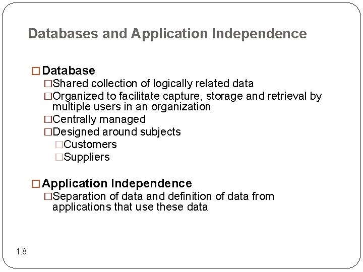 Databases and Application Independence � Database �Shared collection of logically related data �Organized to