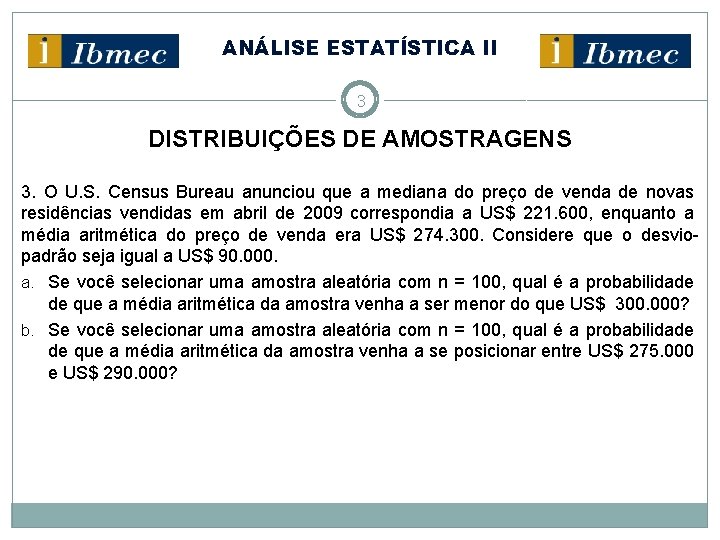 ANÁLISE ESTATÍSTICA II 3 DISTRIBUIÇÕES DE AMOSTRAGENS 3. O U. S. Census Bureau anunciou