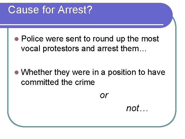 Cause for Arrest? l Police were sent to round up the most vocal protestors