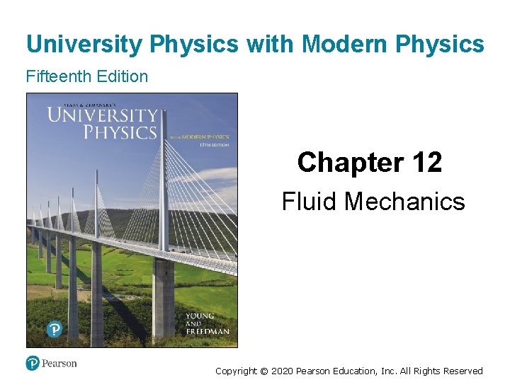 University Physics with Modern Physics Fifteenth Edition Chapter 12 Fluid Mechanics Copyright © 2020