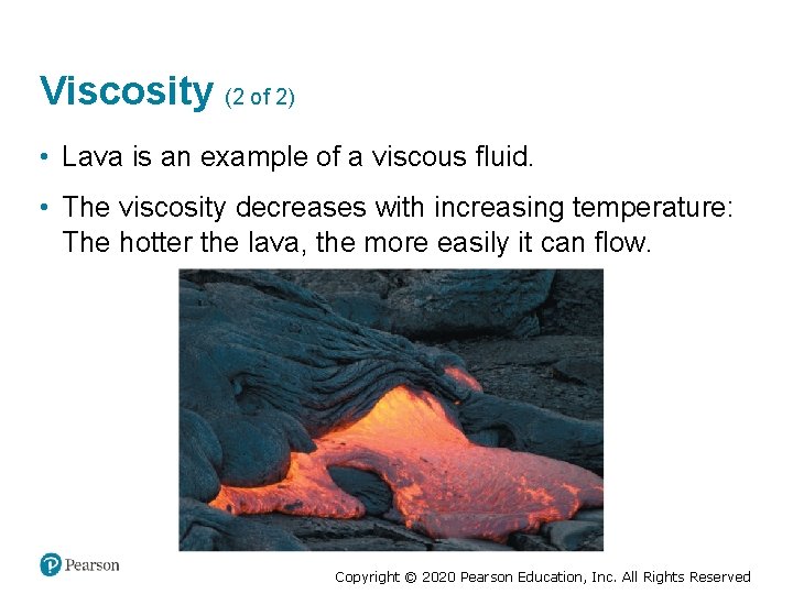 Viscosity (2 of 2) • Lava is an example of a viscous fluid. •