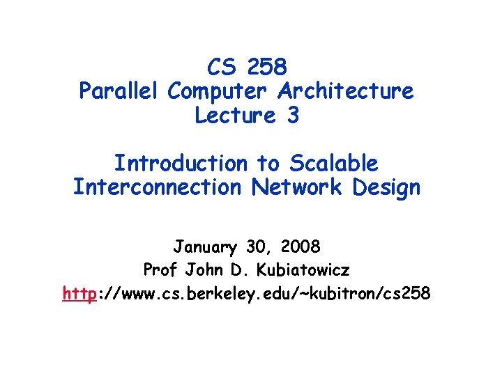 CS 258 Parallel Computer Architecture Lecture 3 Introduction to Scalable Interconnection Network Design January