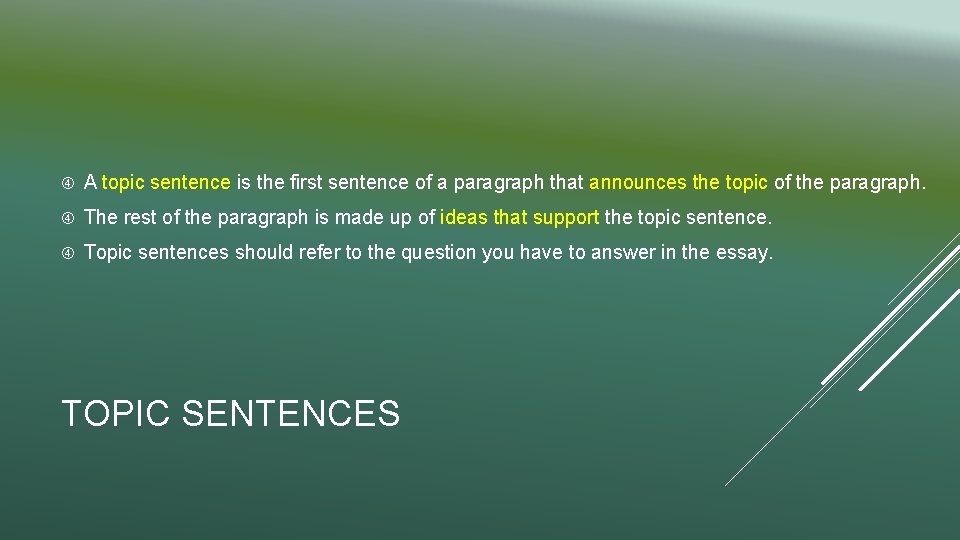  A topic sentence is the first sentence of a paragraph that announces the