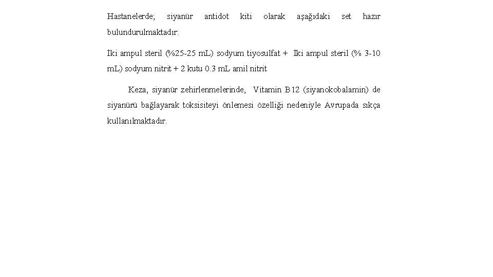 Hastanelerde; siyanür antidot kiti olarak aşağıdaki set hazır bulundurulmaktadır: İki ampul steril (%25 -25