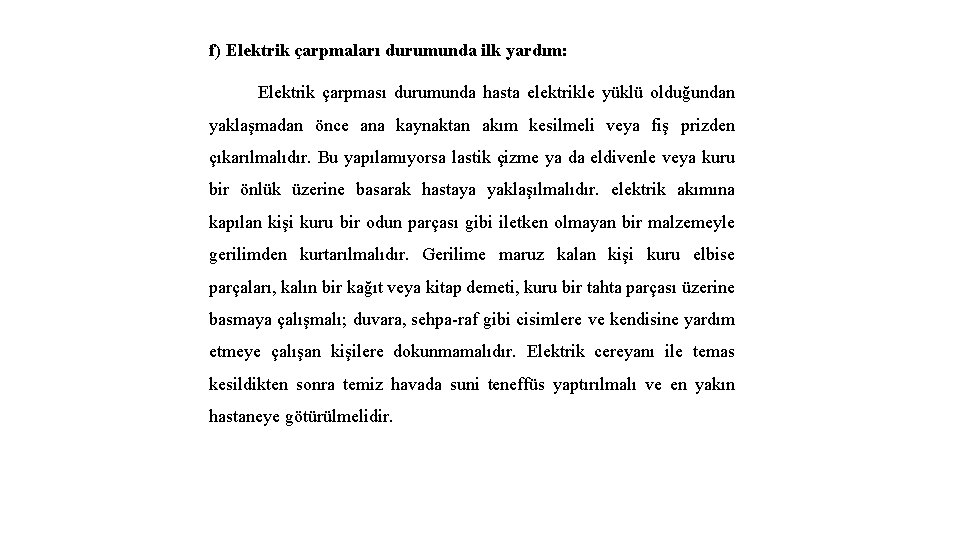 f) Elektrik çarpmaları durumunda ilk yardım: Elektrik çarpması durumunda hasta elektrikle yüklü olduğundan yaklaşmadan