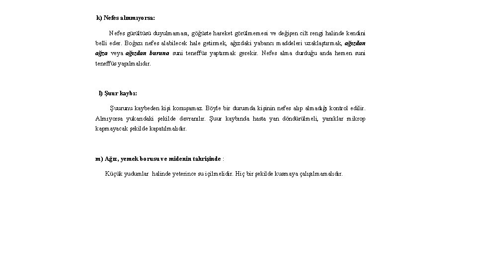 k) Nefes alınmıyorsa: Nefes gürültüsü duyulmaması, göğüste hareket görülmemesi ve değişen cilt rengi halinde