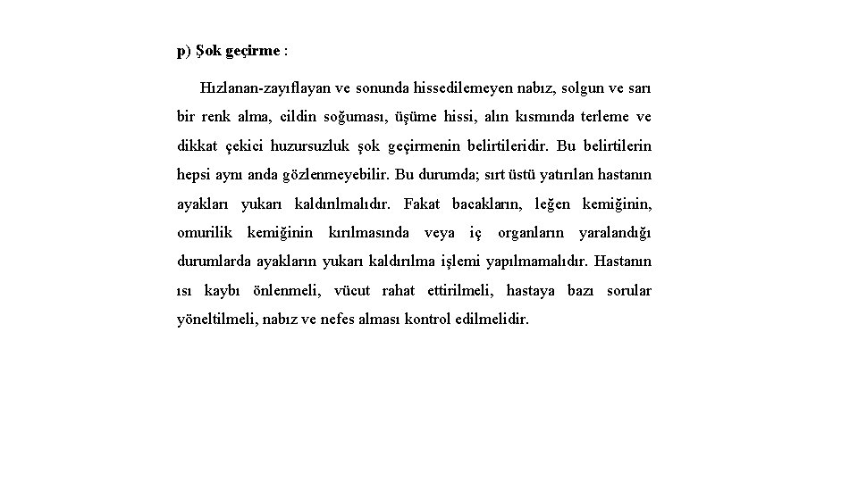 p) Şok geçirme : Hızlanan-zayıflayan ve sonunda hissedilemeyen nabız, solgun ve sarı bir renk