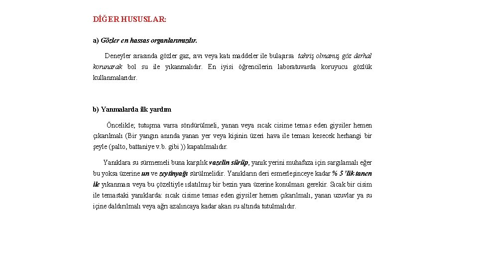 DİĞER HUSUSLAR: a) Gözler en hassas organlarımızdır. Deneyler sırasında gözler gaz, sıvı veya katı