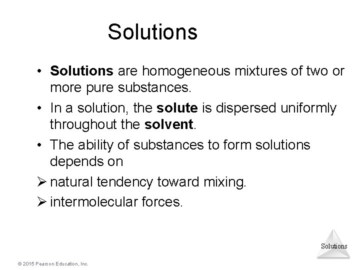 Solutions • Solutions are homogeneous mixtures of two or more pure substances. • In