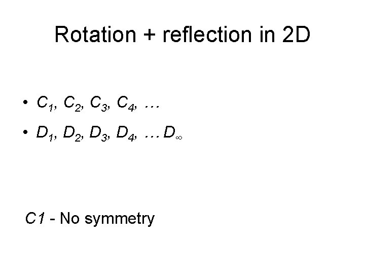 Rotation + reflection in 2 D • C 1, C 2, C 3, C