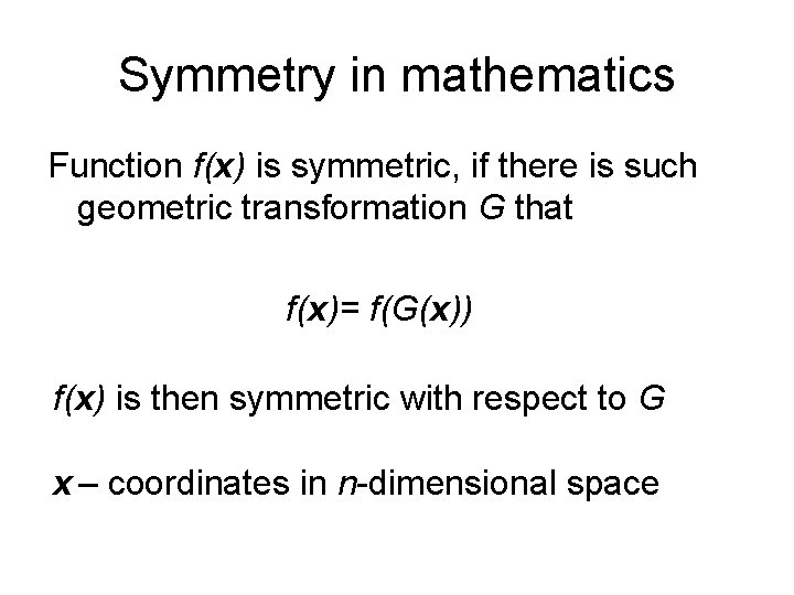 Symmetry in mathematics Function f(x) is symmetric, if there is such geometric transformation G