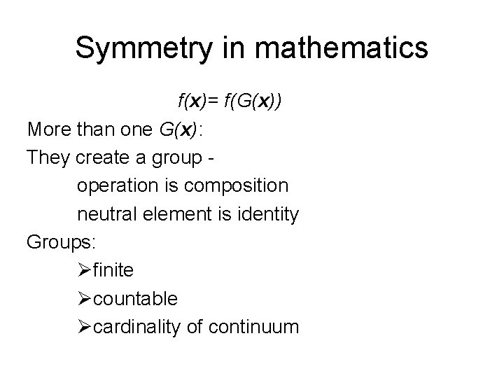 Symmetry in mathematics f(x)= f(G(x)) More than one G(x): They create a group operation