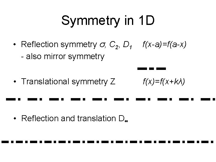 Symmetry in 1 D • Reflection symmetry σ, C 2, D 1 - also