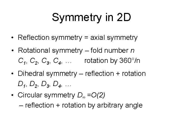 Symmetry in 2 D • Reflection symmetry = axial symmetry • Rotational symmetry –