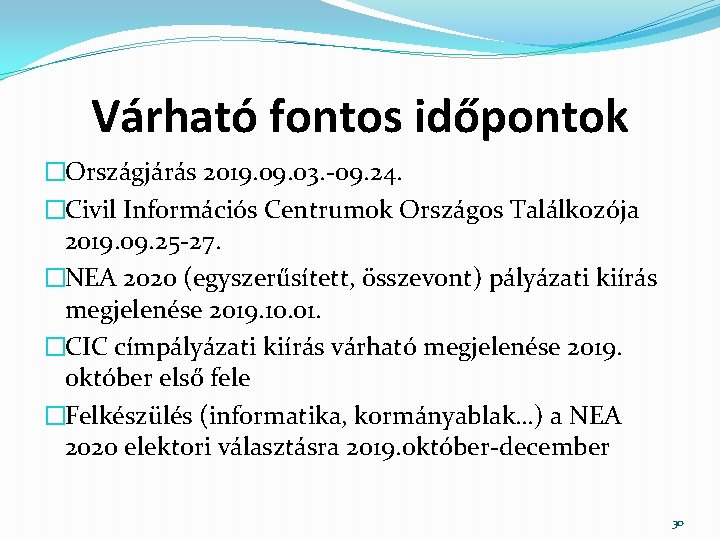 Várható fontos időpontok �Országjárás 2019. 03. -09. 24. �Civil Információs Centrumok Országos Találkozója 2019.