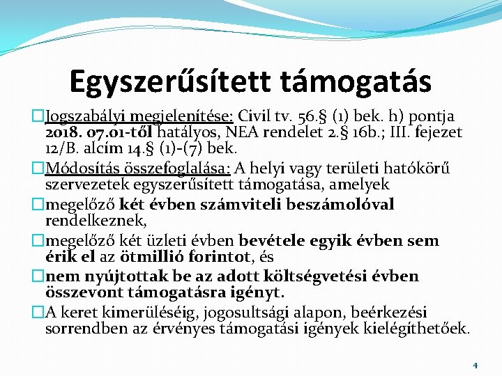 Egyszerűsített támogatás �Jogszabályi megjelenítése: Civil tv. 56. § (1) bek. h) pontja 2018. 07. Egyszerűsített támogatás �Jogszabályi megjelenítése: Civil tv. 56. § (1) bek. h) pontja 2018. 07.