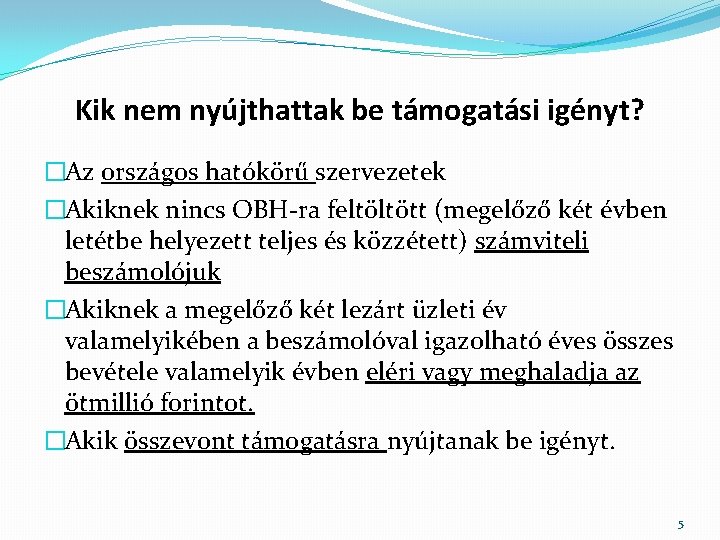 Kik nem nyújthattak be támogatási igényt? �Az országos hatókörű szervezetek �Akiknek nincs OBH-ra feltöltött