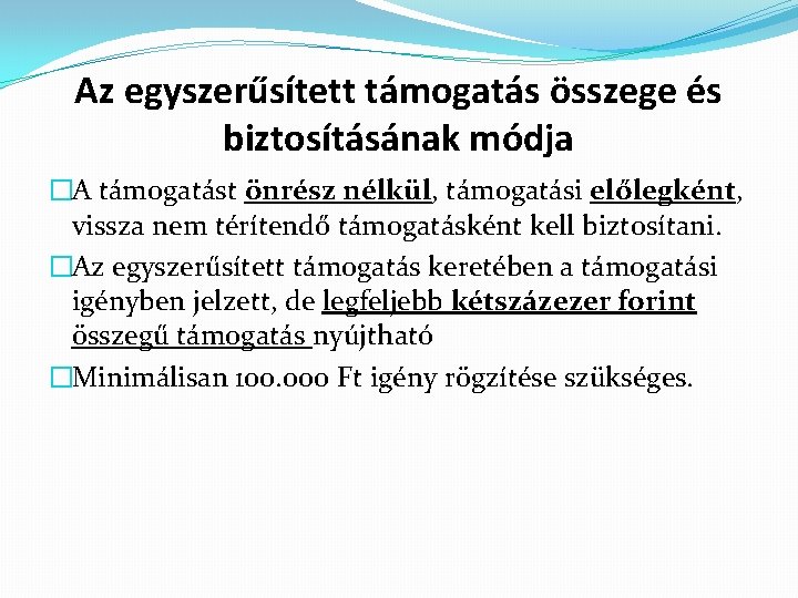 Az egyszerűsített támogatás összege és biztosításának módja �A támogatást önrész nélkül, támogatási előlegként, vissza