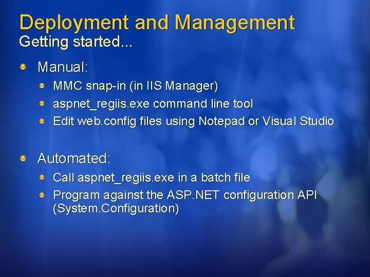 Deployment and Management Getting started. . . Manual: MMC snap-in (in IIS Manager) aspnet_regiis.