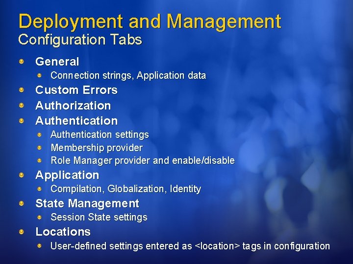Deployment and Management Configuration Tabs General Connection strings, Application data Custom Errors Authorization Authentication