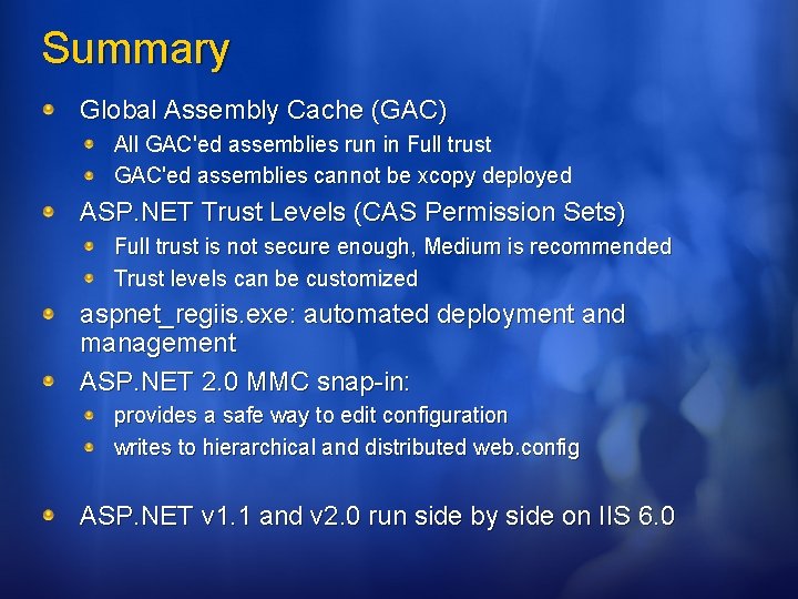 Summary Global Assembly Cache (GAC) All GAC'ed assemblies run in Full trust GAC'ed assemblies