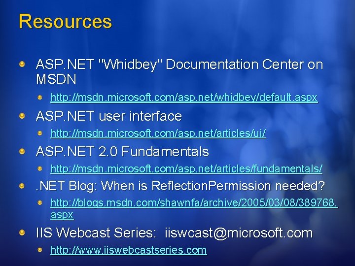 Resources ASP. NET "Whidbey" Documentation Center on MSDN http: //msdn. microsoft. com/asp. net/whidbey/default. aspx