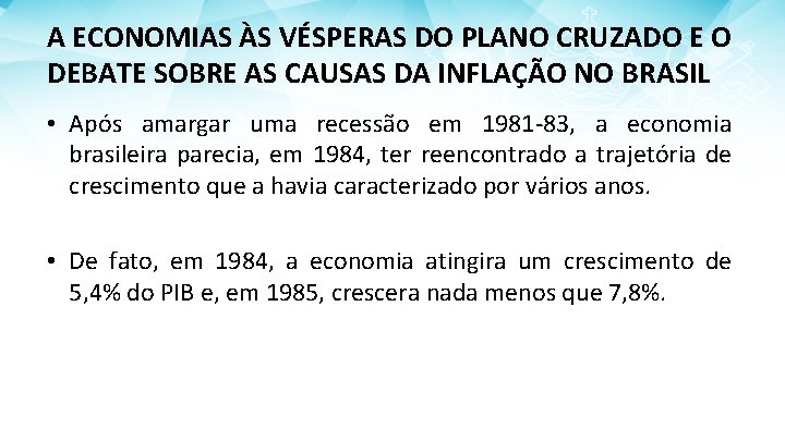 A ECONOMIAS ÀS VÉSPERAS DO PLANO CRUZADO E O DEBATE SOBRE AS CAUSAS DA