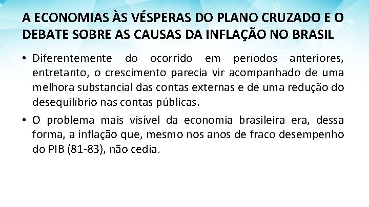 A ECONOMIAS ÀS VÉSPERAS DO PLANO CRUZADO E O DEBATE SOBRE AS CAUSAS DA