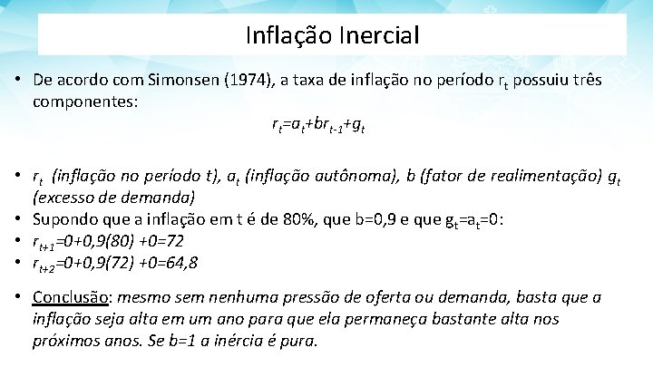 Inflação Inercial • De acordo com Simonsen (1974), a taxa de inflação no período