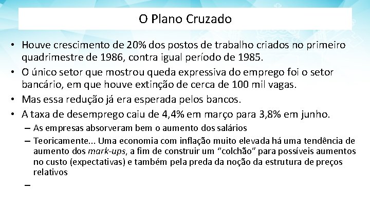 O Plano Cruzado • Houve crescimento de 20% dos postos de trabalho criados no