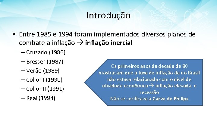 Introdução • Entre 1985 e 1994 foram implementados diversos planos de combate a inflação
