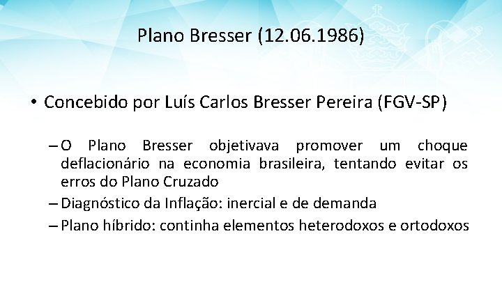 Plano Bresser (12. 06. 1986) • Concebido por Luís Carlos Bresser Pereira (FGV-SP) –