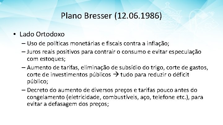 Plano Bresser (12. 06. 1986) • Lado Ortodoxo – Uso de políticas monetárias e