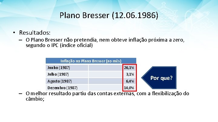 Plano Bresser (12. 06. 1986) • Resultados: – O Plano Bresser não pretendia, nem