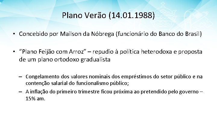 Plano Verão (14. 01. 1988) • Concebido por Mailson da Nóbrega (funcionário do Banco