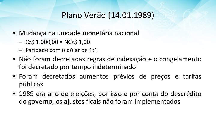 Plano Verão (14. 01. 1989) • Mudança na unidade monetária nacional – Cz$ 1.
