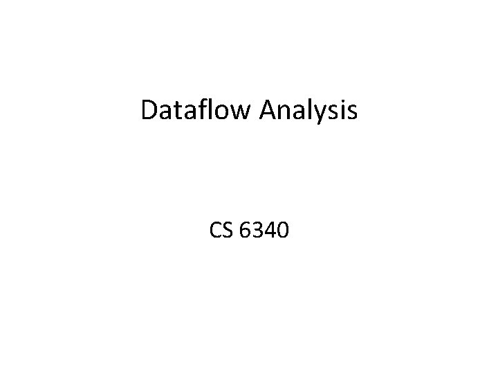 Dataflow Analysis CS 6340 