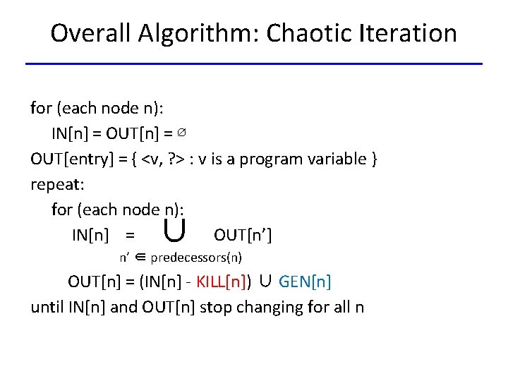 Overall Algorithm: Chaotic Iteration for (each node n): IN[n] = OUT[n] = ∅ OUT[entry]