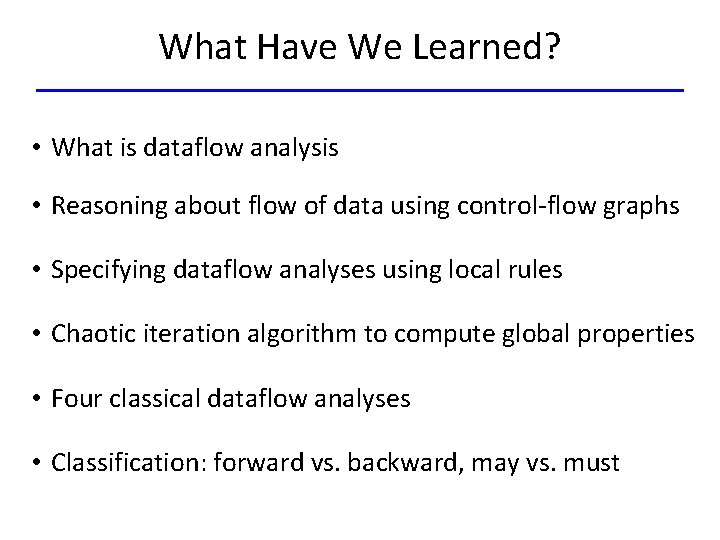 What Have We Learned? • What is dataflow analysis • Reasoning about flow of