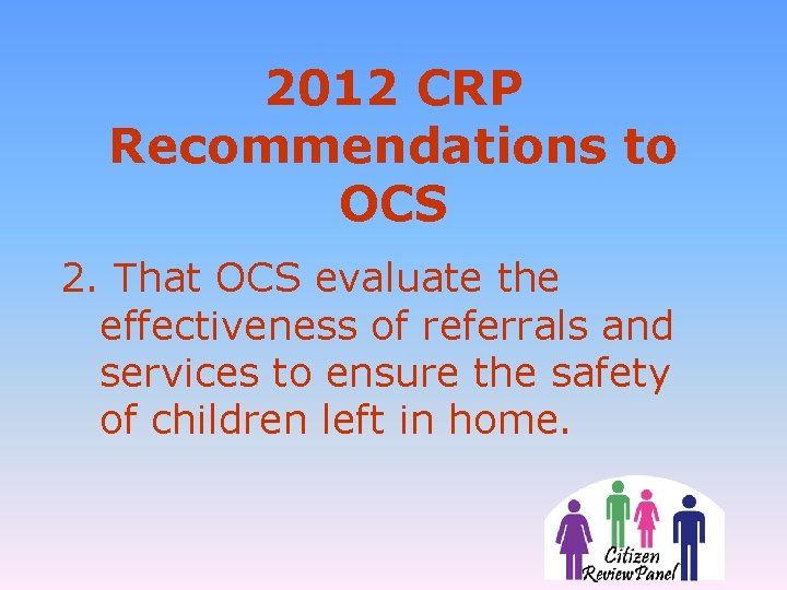 2012 CRP Recommendations to OCS 2. That OCS evaluate the effectiveness of referrals and