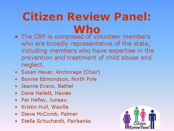 Citizen Review Panel: Who • The CRP is composed of volunteer members who are