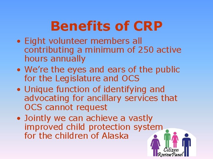 Benefits of CRP • Eight volunteer members all contributing a minimum of 250 active
