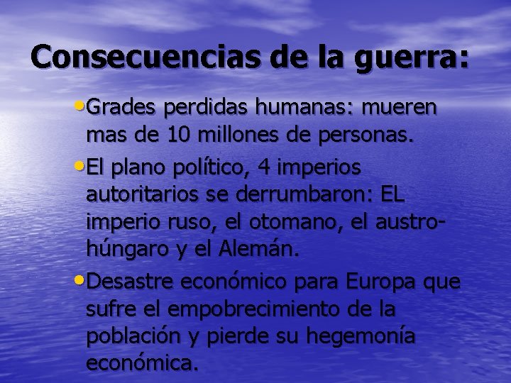 Consecuencias de la guerra: • Grades perdidas humanas: mueren mas de 10 millones de