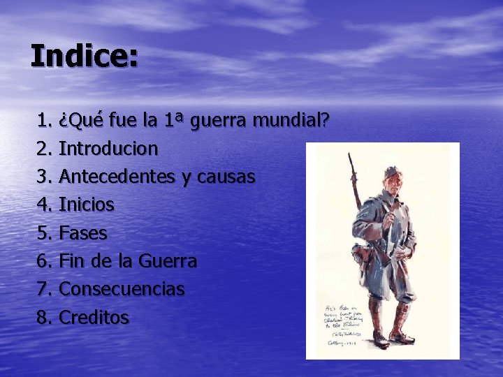 Indice: 1. ¿Qué fue la 1ª guerra mundial? 2. Introducion 3. Antecedentes y causas