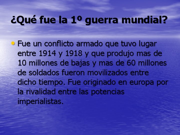 ¿Qué fue la 1º guerra mundial? • Fue un conflicto armado que tuvo lugar