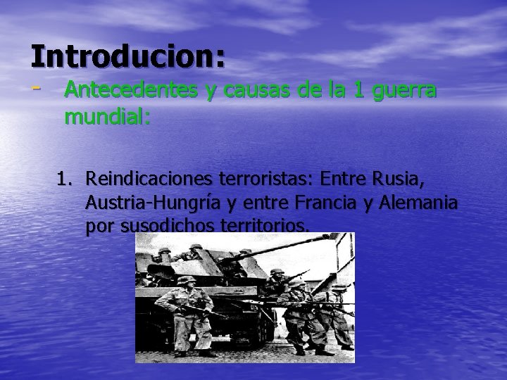 Introducion: - Antecedentes y causas de la 1 guerra mundial: 1. Reindicaciones terroristas: Entre