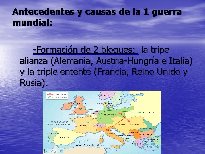 Antecedentes y causas de la 1 guerra mundial: -Formación de 2 bloques: la tripe