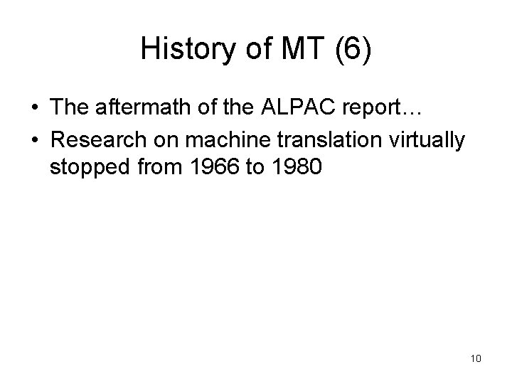 History of MT (6) • The aftermath of the ALPAC report… • Research on