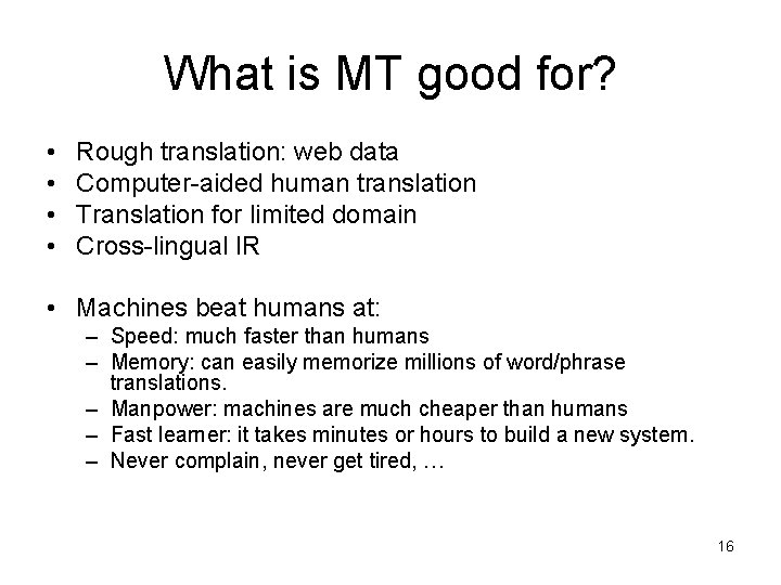 What is MT good for? • • Rough translation: web data Computer-aided human translation