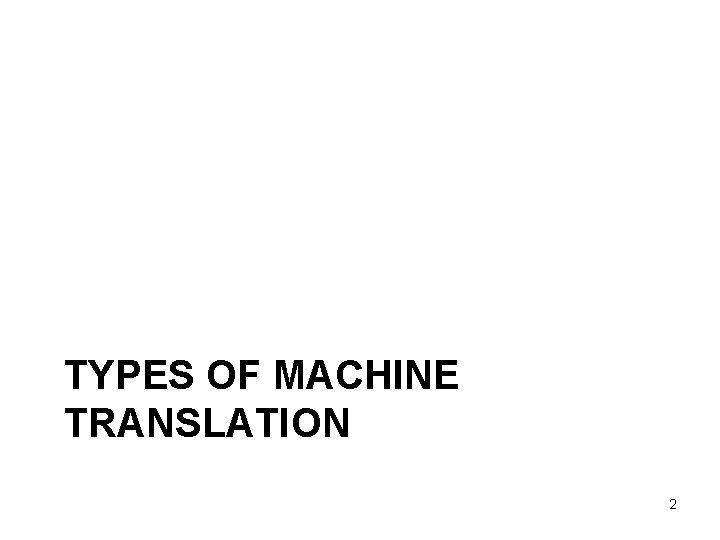 TYPES OF MACHINE TRANSLATION 2 